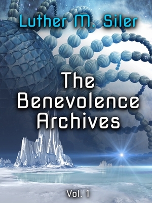 The Benevolence Archives, Vol. 1 by Luther M. Siler