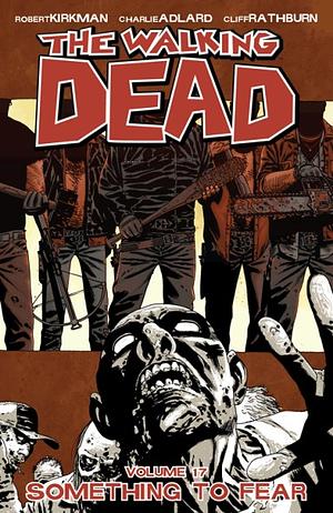 The Walking Dead, Vol. 17: Something to Fear by Robert Kirkman