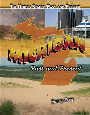 Michigan: Past and Present by Janey Levy