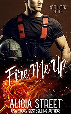 Fire Me Up (North Fork Series Book 1) by Alicia Street