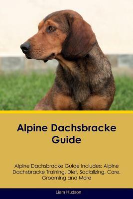 Alpine Dachsbracke Guide Alpine Dachsbracke Guide Includes: Alpine Dachsbracke Training, Diet, Socializing, Care, Grooming and More by Liam Hudson