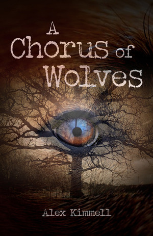 A Chorus of Wolves by Alex M. Kimmell