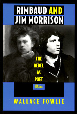 Rimbaud and Jim Morrison: The Rebel as Poet by Wallace Fowlie