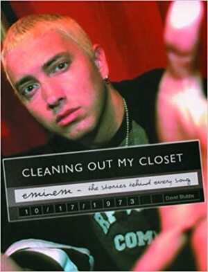 Eminem: Cleaning Out My Closet: The Stories Behind Every Song by David Stubbs