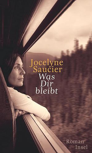 Was dir bleibt by Jocelyne Saucier