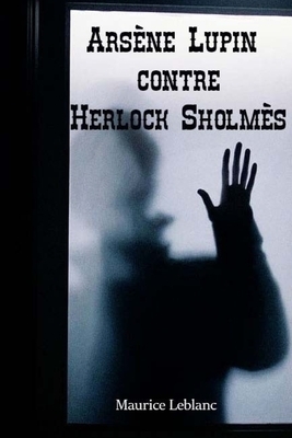 Arsène Lupin contre Herlock Sholmès by Maurice Leblanc