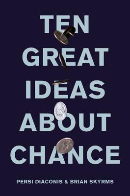 Ten Great Ideas about Chance by Brian Skyrms, Persi Diaconis