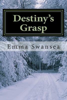 Destiny's Grasp: An Inescapable Love by Emma Swansea