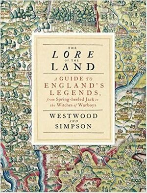 The Lore of the Land: A Guide to England's Legends, from Spring-Heeled Jack to the Witches of Warboys by Jennifer Westwood