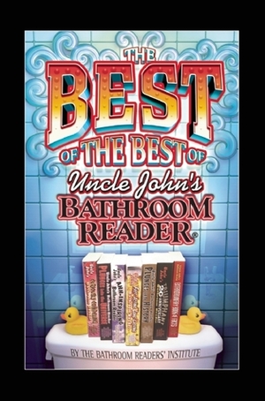The Best of the Best of Uncle John's Bathroom Reader by Bathroom Readers' Institute
