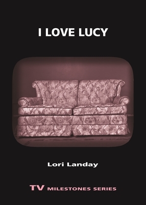 I Love Lucy by Lori Landay