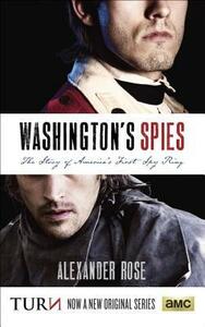 Washington's Spies: The Story of America's First Spy Ring by Alexander Rose