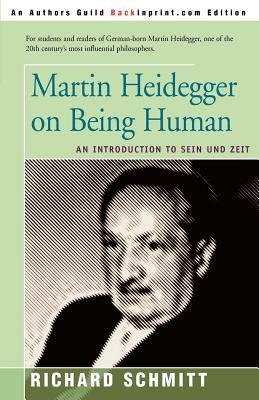 Martin Heidegger on Being Human: An Introduction to Sein Und Zeit by Richard Schmitt