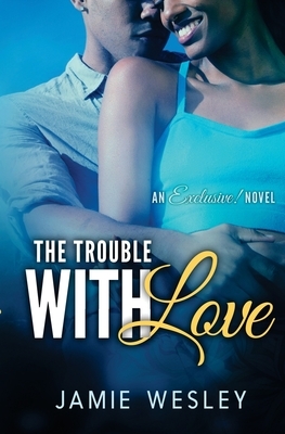 The Trouble With Love by Jamie Wesley