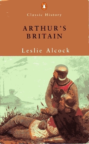 Arthur's Britain by Leslie Alcock