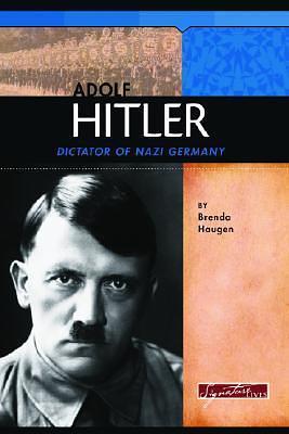 Adolf Hitler: Dictator of Nazi Germany by Brenda Haugen, Brenda Haugen