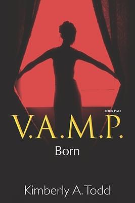 V.A.M.P.: Book Two-Born by Kimberly A. Todd, Kimberly A. Todd