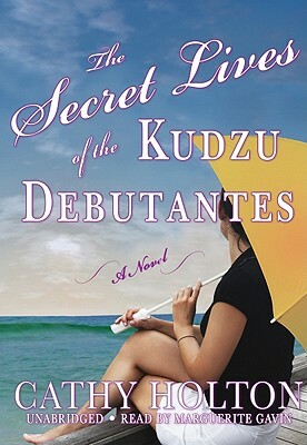 The Secret Lives of the Kudzu Debutantes by Cathy Holton