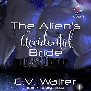 The Alien's Accidental Bride by C.V. Walter