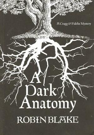 A Dark Anatomy by Robin Blake