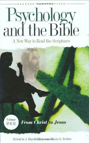 Psychology and the Bible: A New Way to Read the Scriptures, Vol. 4 by Wayne G. Rollins, J. Harold Ellens