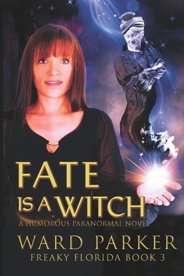Fate Is a Witch: A humorous paranormal novel by Ward Parker