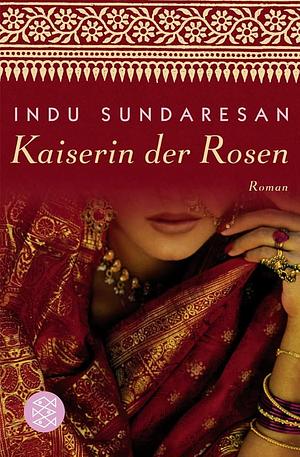 Kaiserin der Rosen: Roman by Indu Sundaresan