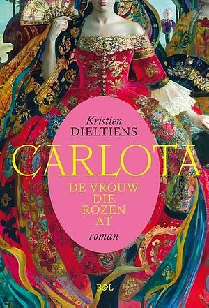 Carlota: de vrouw die rozen at by Kristien Dieltiens