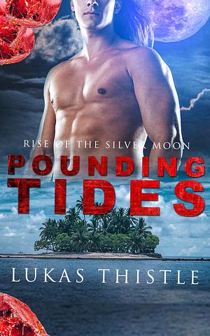 Pounding Tides: Rise of the Silver Moon: Part 2 of 2 A MM pirate adventure by Lukas Thistle