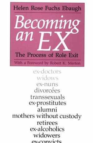 Becoming an Ex: The Process of Role Exit by Helen Rose Ebaugh