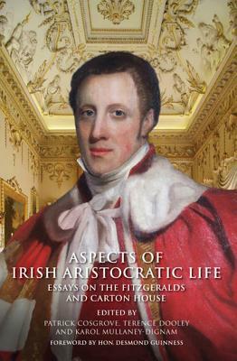 Aspects of Irish Aristocratic Life: Essays on the Fitzgeralds and Carton House by Patrick Cosgrave