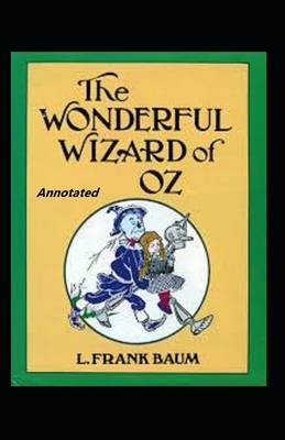 The Wonderful Wizard of Oz Annotated by L. Frank Baum