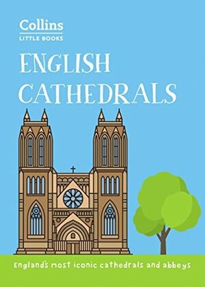 English Cathedrals: England's magnificent cathedrals and abbeys (Collins Little Books) by Historic UK