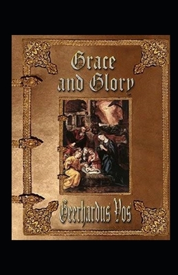 Grace and Glory Illustrated by Geerhardus Vos