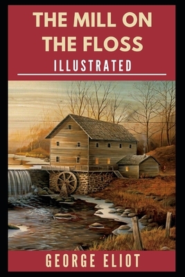 The Mill on the Floss Illustrated by George Eliot