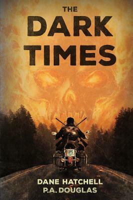 The Dark Times: A Zombie Novel by P. A. Douglas, Dane Hatchell