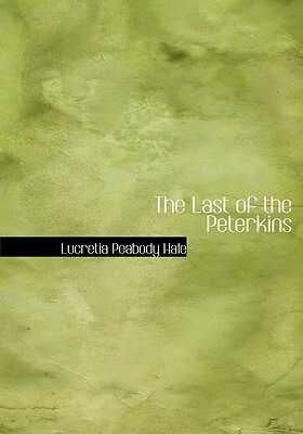 The Last of the Peterkins by Lucretia P. Hale