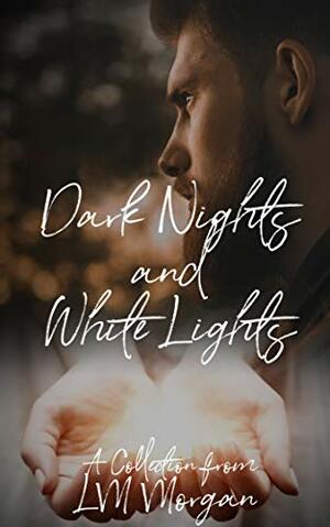 Dark Nights and White Lights: A collection... by Laura Morgan