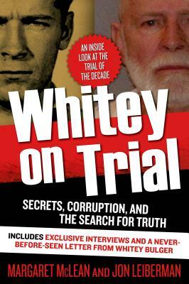 Whitey on Trial: Secrets, Corruption, and the Search for Truth by Margaret McLean, Jon Leiberman