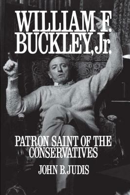 William F. Buckley, Jr.: Patron Saint of the Conservatives by John B. Judis