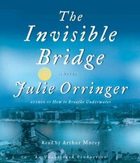 The Invisible Bridge by Julie Orringer