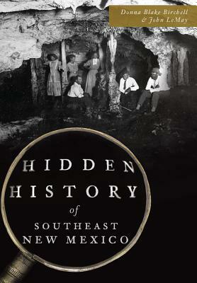 Hidden History of Southeast New Mexico by Donna Blake Birchell Lemay, John Lemay