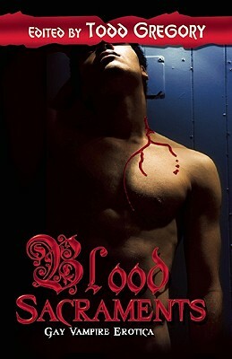 Blood Sacraments by Todd Gregory