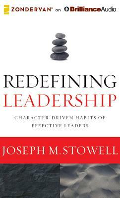 Redefining Leadership: Character-Driven Habits of Effective Leaders by Joseph M. Stowell