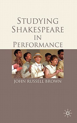 Studying Shakespeare in Performance by John Russell Brown