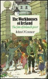 The Workhouses of Ireland: The Fate of Ireland's Poor by John O'Connor
