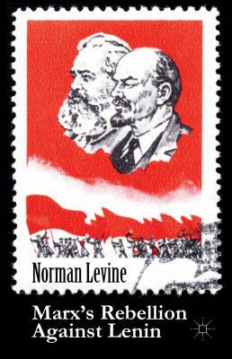 Marx's Rebellion Against Lenin by Norman Levine