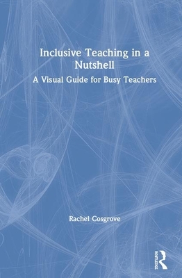 Inclusive Teaching in a Nutshell: A Visual Guide for Busy Teachers by Rachel Cosgrove