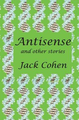 Antisense: A story of discovery and intrigue in science by Jack Cohen