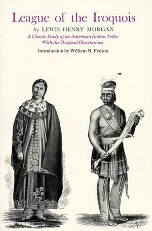 The League of the Iroquois by Lewis Henry Morgan, Lewis Henry Morgan